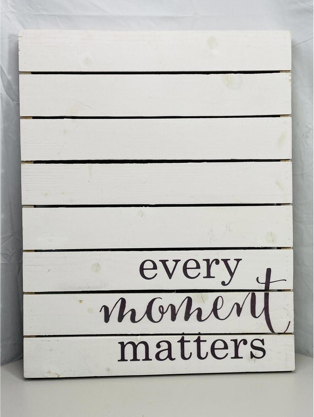 Wall Art Picture White Wooden Pallet Every Moment Matters 15" x 19"